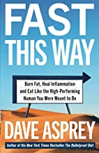 FAST THIS WAY: Burn Fat, Heal Inflammation and Eat Like the High-Performing Human You Were Meant to Be (Bulletproof 6)
