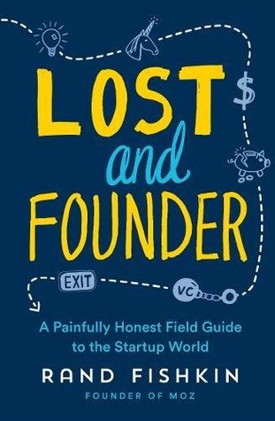 Lost and Founder: The Mostly Awful, Sometimes Awesome Truth About Building a Tech Startup