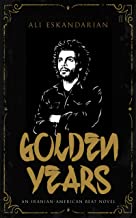 Golden Years: An Iranian Punk Beat Novel (Iranian-american Beat)
