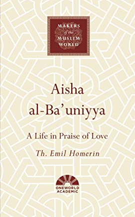 Aisha al-Ba'uniyya: A Life in Praise of Love (Oneworld Academic)