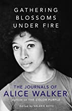 GATHERING BLOSSOMS UNDER FIRE: THE JOURNALS OF ALICE WALKER