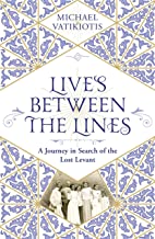 Lives Between The Lines: A Journey in Search of the Lost Levant