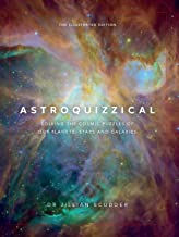 Astroquizzical – The Illustrated Edition: Solving the Cosmic Puzzles of our Planets, Stars, and Galaxies