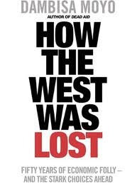 How The West Was Lost: Fifty Years Of Economic Folly And The Stark Choices Ahead