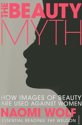 The Beauty Myth: How Images of Beauty are Used Against Women