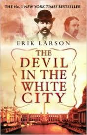 The Devil in the White City: Murder, Magic and Madness at the Fair that Changed America