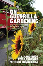 On Guerrilla Gardening: A Handbook for Gardening without Boundaries