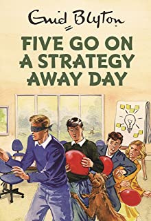 Five Go On A Strategy Away Day: Enid Blyton for Grown Ups