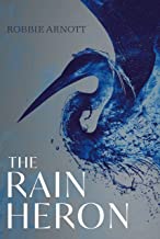 The Rain Heron: LONGLISTED FOR THE MILES FRANKLIN LITERARY AWARD 2021