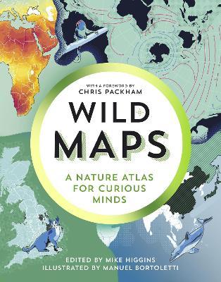 Wild Maps : A Nature Atlas for Curious Minds