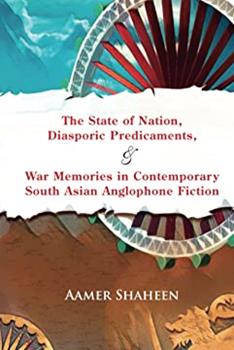 The State Of Nation, Diaporic Predicaments, & War Memories In Contemporary South Asian Anglophone Fiction