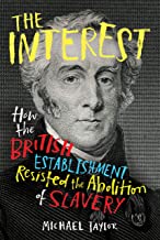 The Interest: How the British Establishment Resisted the Abolition of Slavery